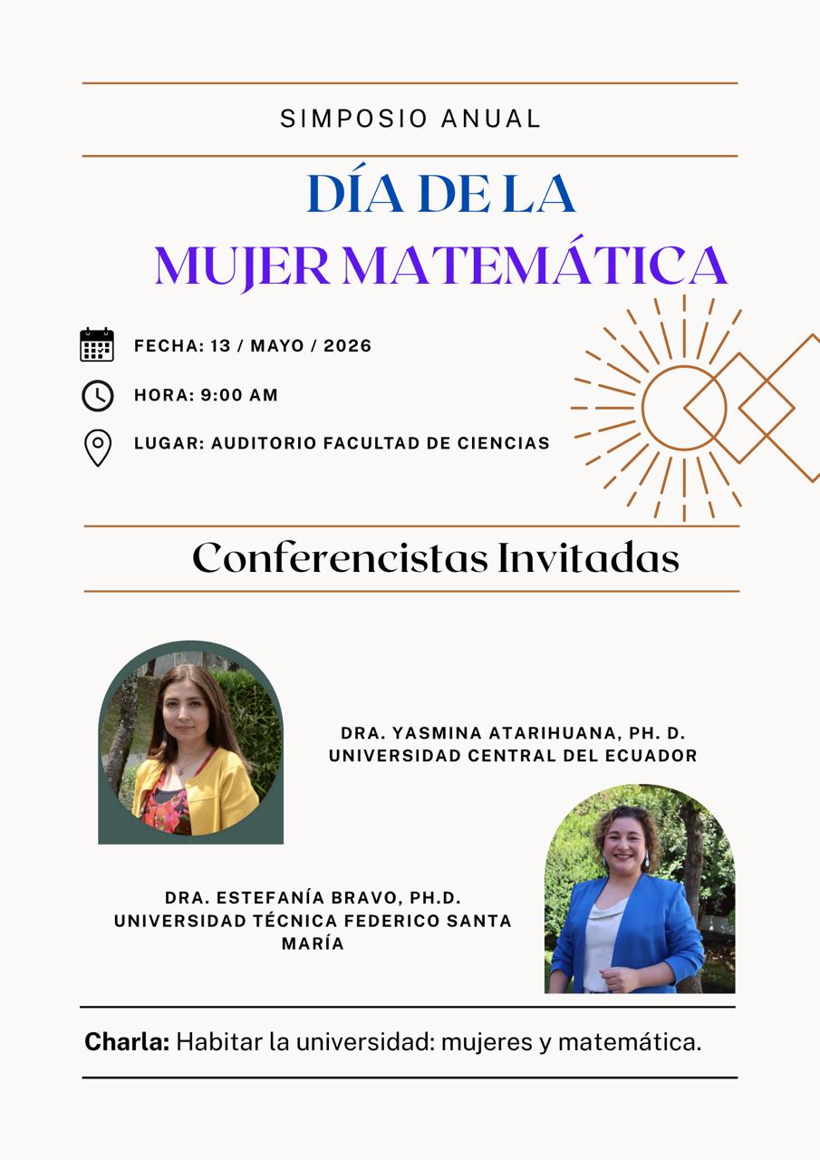 "Simposio Anual: Día de la Mujer Matemática". En la parte superior se detallan los datos del evento con íconos: Fecha: 13 de mayo de 2026; Hora: 9:00 AM; Lugar: Auditorio Facultad de Ciencias. A la derecha hay un gráfico lineal decorativo con forma de sol geométrico. En la sección central, titulada "Conferencistas Invitadas", aparecen las fotografías de dos mujeres. A la izquierda, la Dra. Yasmina Atarihuana, Ph. D., de la Universidad Central del Ecuador. A la derecha, la Dra. Estefanía Bravo, Ph.D., de la 