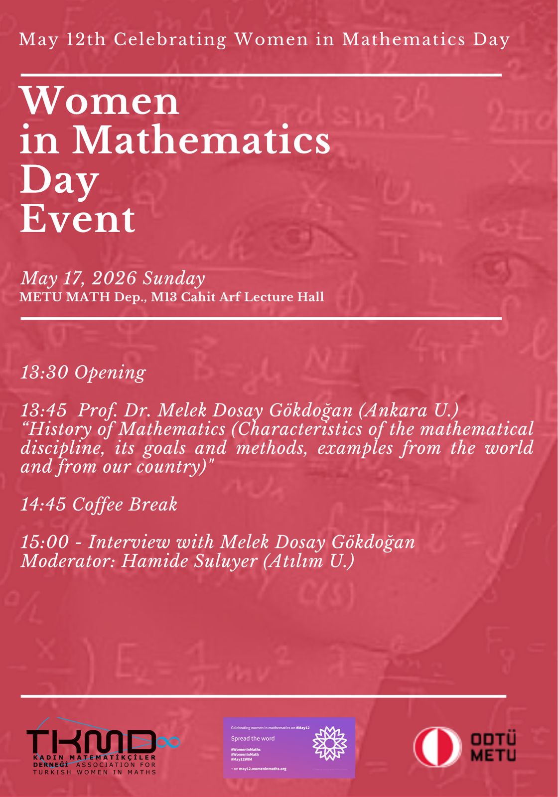 TKMD Women in Math Day event will be held on Sunday, May 17, at 13:30, at Middle East Technical University, Department of Mathematics, in Cahit Arf Auditorium (M13). In our event, Prof. Dr. Melek Dosay Gökdoğan from Ankara University will give a talk titled “History of Mathematics”.
